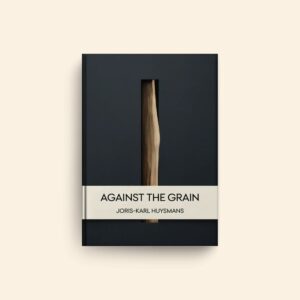 Against The Grain by Joris Karl Huysmans