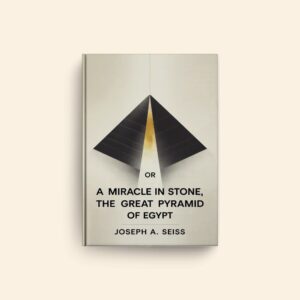 Miracle In Stone Or The Great Pyramid Of Egypt by Joseph A Seiss
