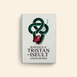 Romance Of Tristan And Iseult by Joseph Bedier
