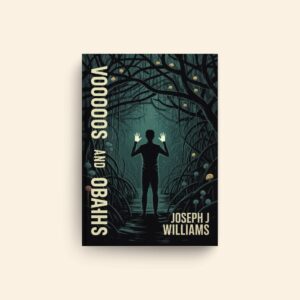 Voodoos And Obeahs by Joseph J Williams
