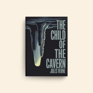 Child Of The Cavern by Jules Verne