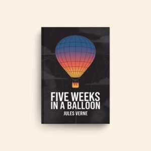 Five Weeks In A Balloon by Jules Verne