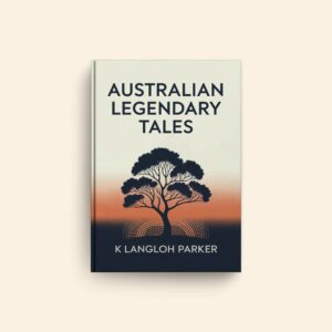 Australian Legendary Tales by K Langloh Parker