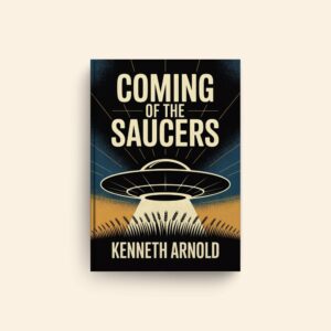 Coming Of The Saucers by Kenneth Arnold