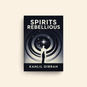 Spirits Rebellious by Khalil Gibran