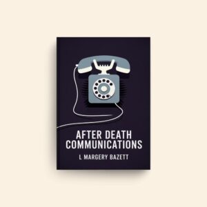 After Death Communications by L Margery Bazett