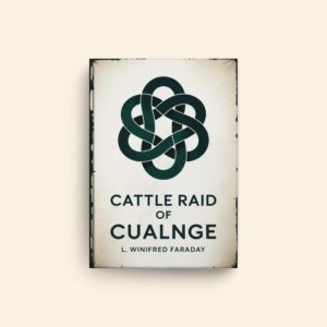 Cattle Raid Of Cualnge by L Winifred Faraday