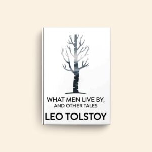 What Men Live By And Other Tales by Leo Tolstoy