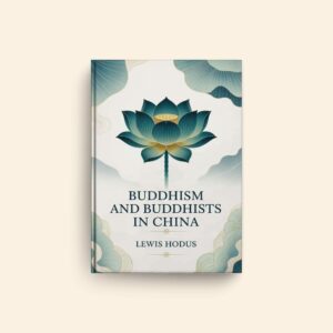 Buddhism And Buddhists In China by Lewis Hodus