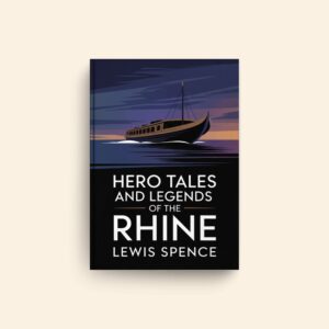 Hero Tales And Legends Of The Rhine by Lewis Spence