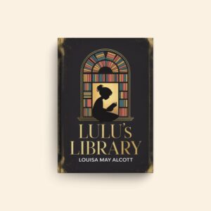 Lulus Library by Louisa May Alcott