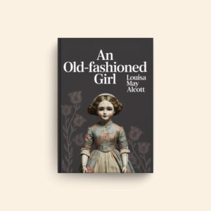 Old Fashioned Girl by Louisa May Alcott