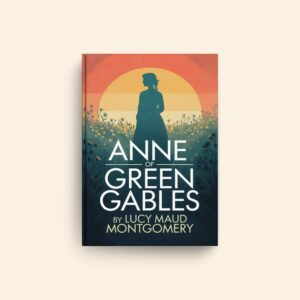 Anne Of Green Gables by Lucy Maud Montgomery