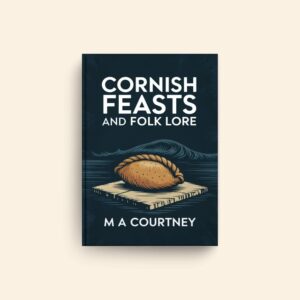 Cornish Feasts And Folk Lore by M A Courtney