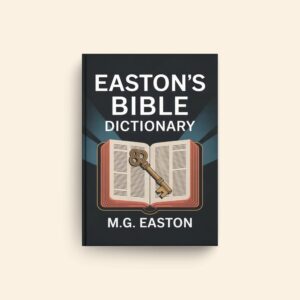 Eastons Bible Dictionary by M G Easton