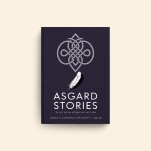Asgard Stories Tales From Norse Mythology by Mabel H Cummings, Mary H Foster