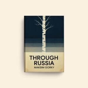 Through Russia by Maksim Gorky