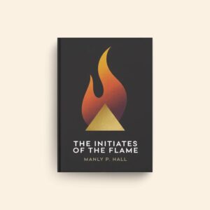 Initiates Of The Flame by Manly P Hall
