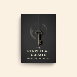 Perpetual Curate by Margaret Oliphant