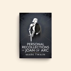 Personal Recollections Of Joan Of Arc by Mark Twain