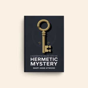 Suggestive Inquiry Into The Hermetic Mystery by Mary Anne Atwood