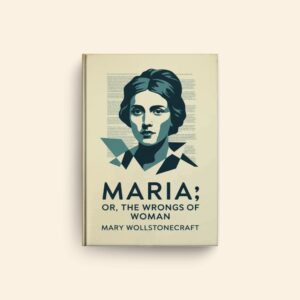 Maria Or The Wrongs Of Woman by Mary Wollstonecraft
