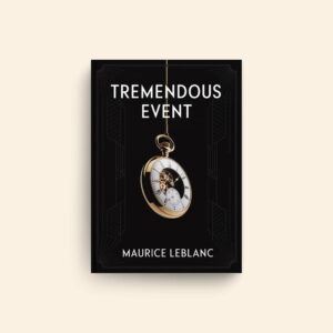 Tremendous Event by Maurice Leblanc