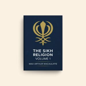 Sikh Religion Volume 1 by Max Arthur Macauliffe