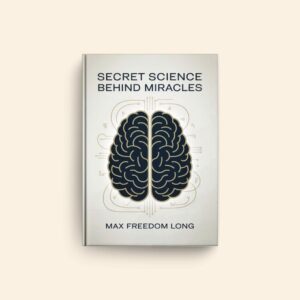 Secret Science Behind Miracles by Max Freedom Long
