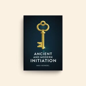 Ancient And Modern Initiation by Max Heindel