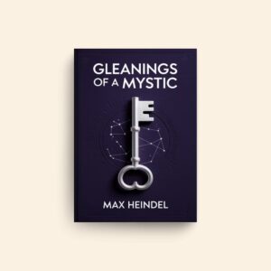 Gleanings Of A Mystic by Max Heindel