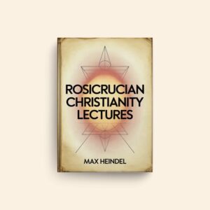 Rosicrucian Christianity Lectures by Max Heindel