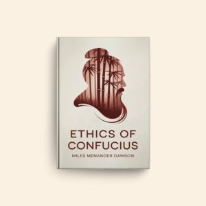 Ethics Of Confucius by Miles Menander Dawson