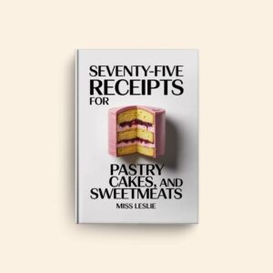 Seventy Five Receipts by Miss Leslie