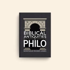 Biblical Antiquities Of Philo by Montague Rhodes James