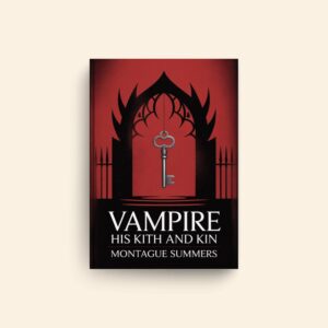 Vampire His Kith And Kin by Montague Summers