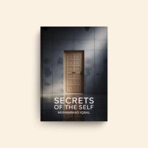 Secrets Of The Self by Muhammad Iqbal