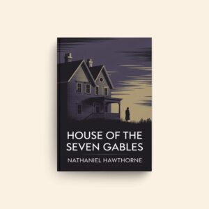 House Of The Seven Gables by Nathaniel Hawthorne