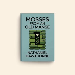 Mosses From An Old Manse by Nathaniel Hawthorne