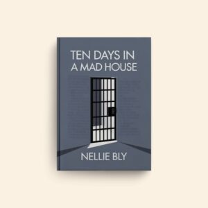 Ten Days In A Mad House by Nellie Bly