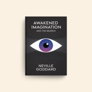 Awakened Imagination And The Search by Neville Goddard