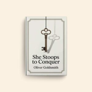 She Stoops To Conquer by Oliver Goldsmith