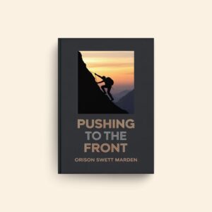 Pushing To The Front by Orison Swett Marden