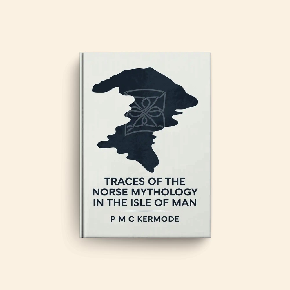 Traces Of The Norse Mythology In The Isle Of Man by P M C Kermode