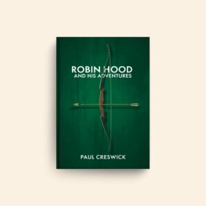 Robin Hood And His Adventures by Paul Creswick