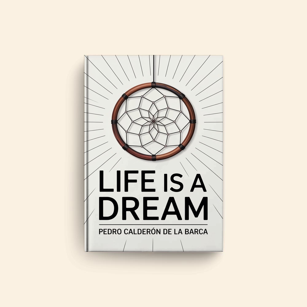 Life Is A Dream by Pedro Calderon De La Barca