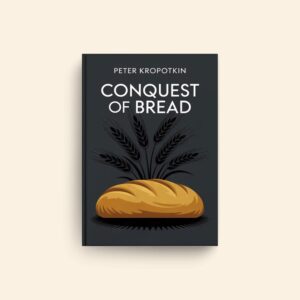 Conquest Of Bread by Peter Kropotkin