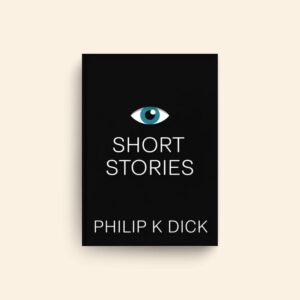 Short Stories by Philip K Dick