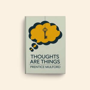Thoughts Are Things by Prentice Mulford
