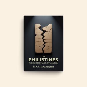Philistines Their History And Civilization by R A S Macalister